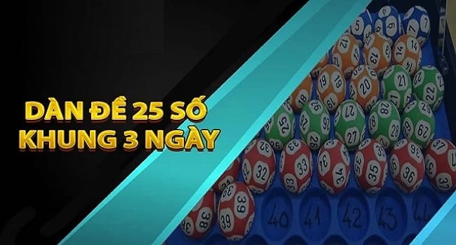 Dàn Đề 25 Số Khung 3 Ngày