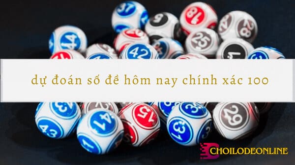 dự đoán số đề hôm nay chính xác 100 dự đoán số đề hôm nay chính xác 100